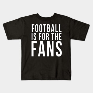 Football is for the fans Kids T-Shirt